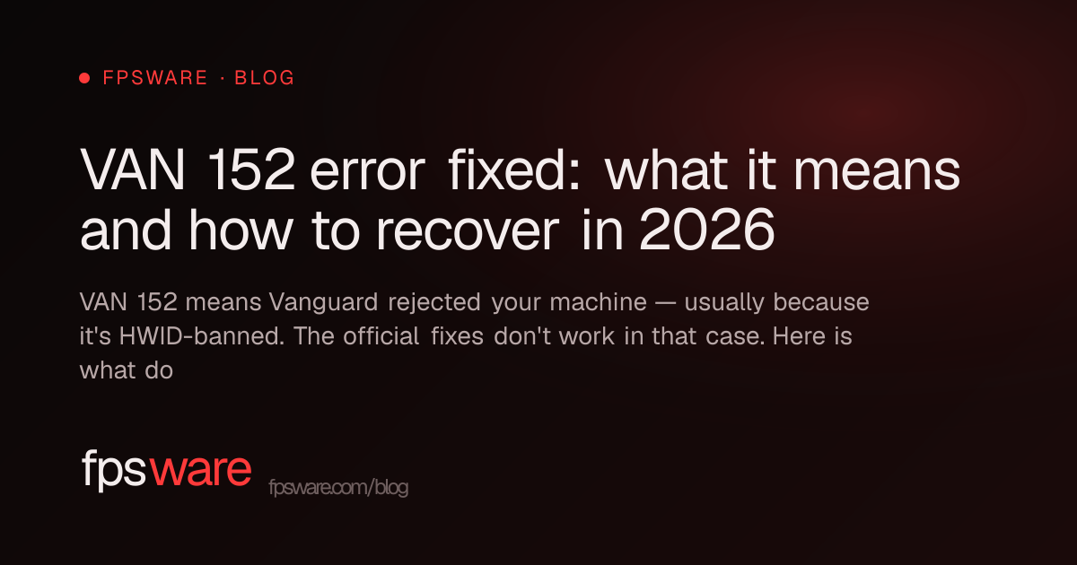 VAN 152 error fixed: what it means and how to recover in 2026 | FPSWare